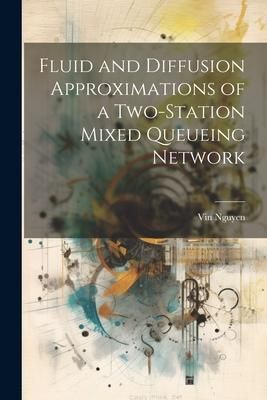 Produktbild: Fluid and Diffusion Approximations of a Two-station Mixed Queueing Network