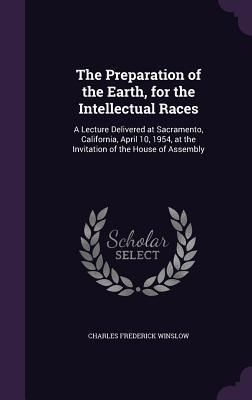 Produktbild: The Preparation of the Earth, for the Intellectual Races: A Lecture Delivered at Sacramento, California, April 10, 1954, at the Invitation of the Hous