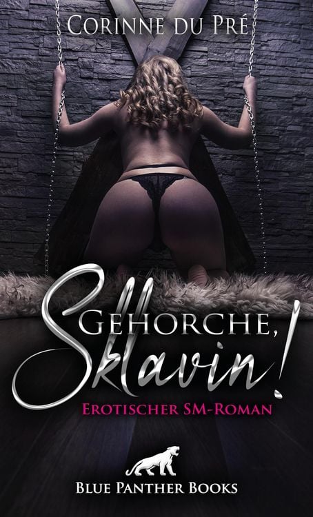 Produktbild: Gehorche, Sklavin! Erotischer SM-Roman