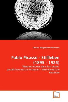 Produktbild: Wittmann, C: Pablo Picasso - Stillleben (1895 - 1925)