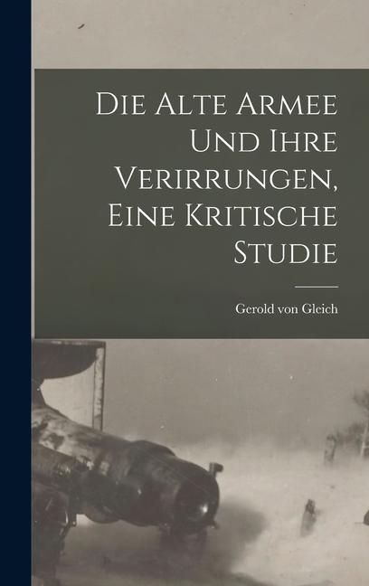 Produktbild: Die alte Armee und ihre Verirrungen, eine kritische Studie