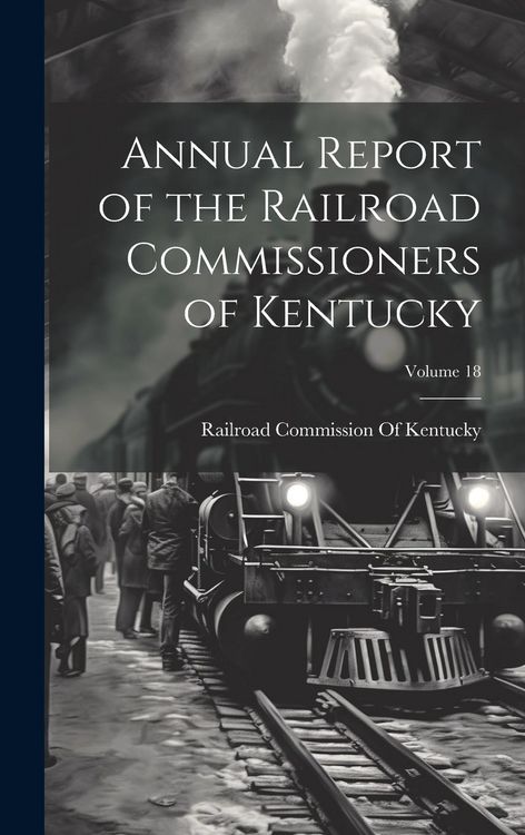 Produktbild: Annual Report of the Railroad Commissioners of Kentucky; Volume 18