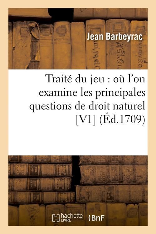 Produktbild: Trait&eacute; Du Jeu: O&ugrave; l'On Examine Les Principales Questions de Droit Naturel [V1] (&Eacute;d.1709)