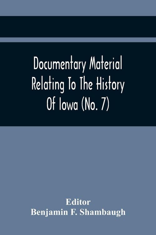 Produktbild: Documentary Material Relating To The History Of Iowa (No. 7)