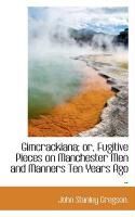 Produktbild: Gimcrackiana; Or, Fugitive Pieces on Manchester Men and Manners Ten Years Ago ..