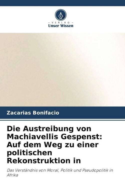 Produktbild: Die Austreibung von Machiavellis Gespenst: Auf dem Weg zu einer politischen Rekonstruktion in