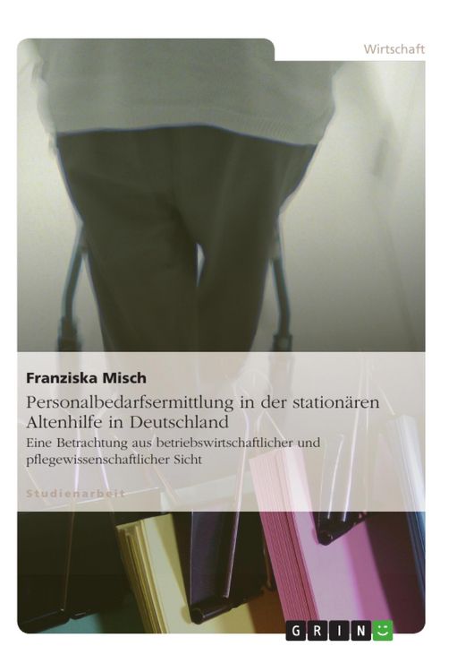 Produktbild: Personalbedarfsermittlung in der station&auml;ren Altenhilfe in Deutschland aus betriebswirtschaftlicher und pflegewissenschaftlicher Sicht