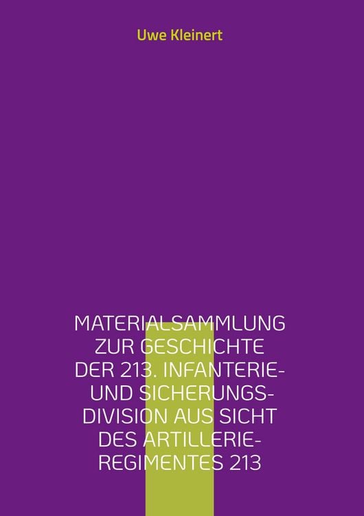 Produktbild: Materialsammlung zur Geschichte der 213. Infanterie- und Sicherungs-Division aus Sicht des Artillerie-Regimentes 213