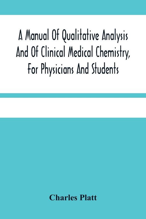 Produktbild: A Manual Of Qualitative Analysis And Of Clinical Medical Chemistry, For Physicians And Students