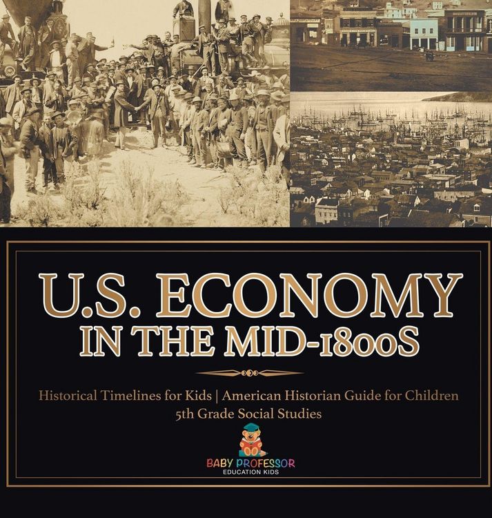 Produktbild: U.S. Economy in the Mid-1800s - Historical Timelines for Kids | American Historian Guide for Children | 5th Grade Social Studies