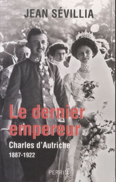 Produktbild: Le dernier empereur : Charles d'Autriche (1887-1922)