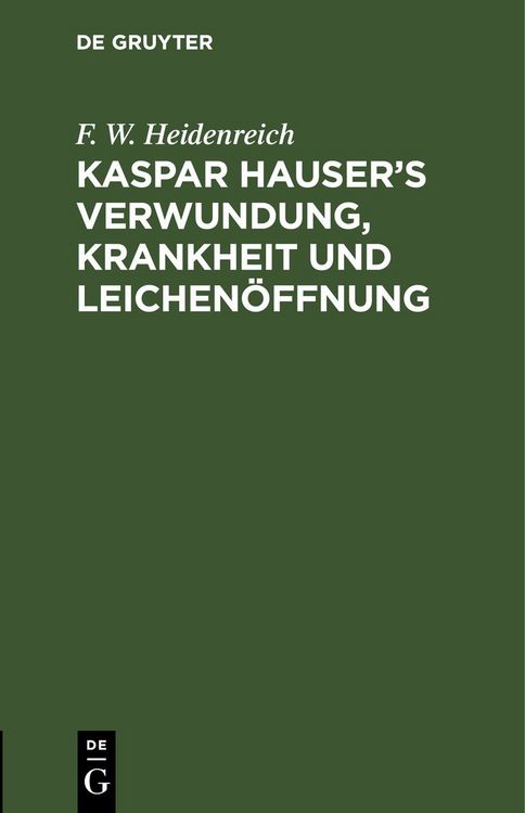 Produktbild: Kaspar Hauser&rsquo;s Verwundung, Krankheit und Leichen&ouml;ffnung