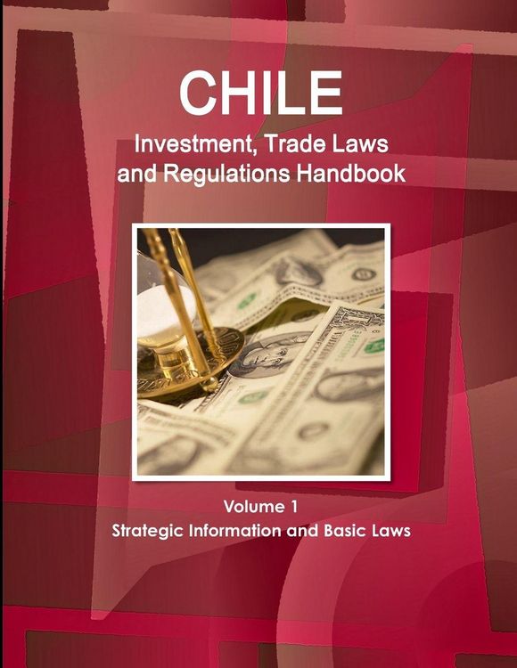 Produktbild: Chile Investment, Trade Laws and Regulations Handbook Volume 1 Strategic Information and Basic Laws