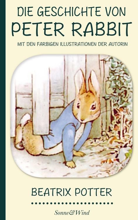 Produktbild: Beatrix Potter: Die Geschichte von Peter Rabbit (Mit den farbigen Illustrationen der Autorin)