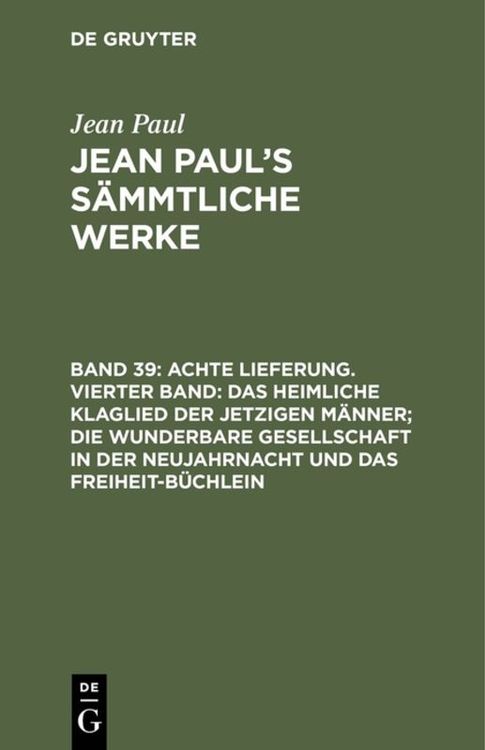 Produktbild: Achte Lieferung. Vierter Band: Das heimliche Klaglied der jetzigen M&auml;nner; die wunderbare Gesellschaft in der Neujahrnacht und das Freiheit-B&uuml;chlein