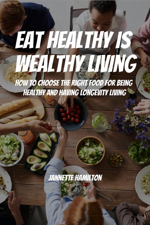 Produktbild: Eat Healthy Is Wealthy Living! How To Choose The Right Food For Being Healthy and Having Longevity Living!