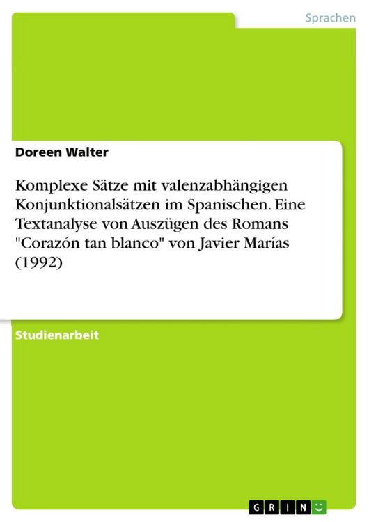 Produktbild: Komplexe S&auml;tze mit valenzabh&auml;ngigen Konjunktionals&auml;tzen im Spanischen - Eine Textanalyse an Hand von Ausz&uuml;gen des Romans 'Coraz&oacute;n tan blanco' von Javi