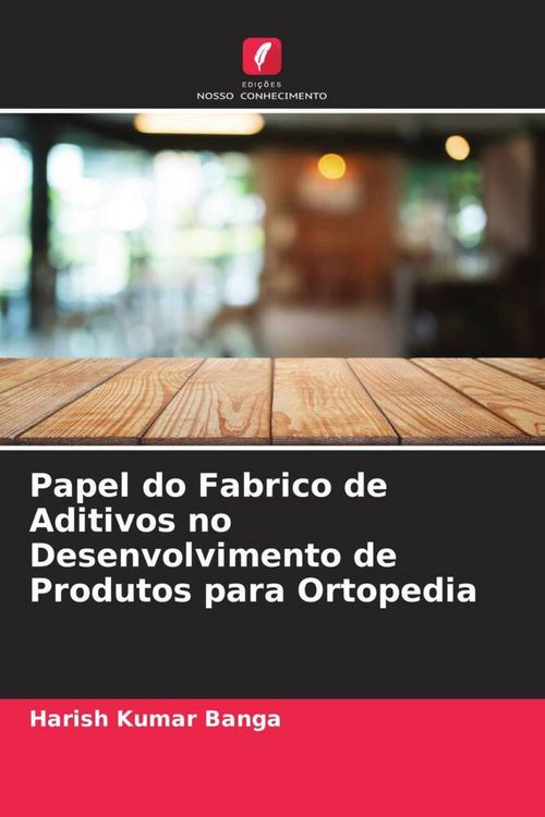Produktbild: Papel do Fabrico de Aditivos no Desenvolvimento de Produtos para Ortopedia