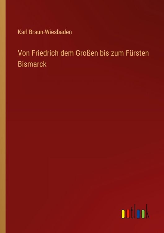 Produktbild: Von Friedrich dem Gro&szlig;en bis zum F&uuml;rsten Bismarck