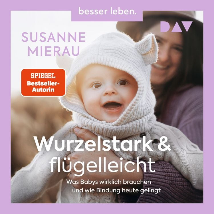 Produktbild: Wurzelstark und fl&uuml;gelleicht. Was Babys wirklich brauchen und wie Bindung heute gelingt