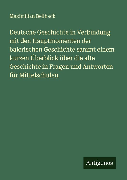 Produktbild: Deutsche Geschichte in Verbindung mit den Hauptmomenten der baierischen Geschichte sammt einem kurzen &Uuml;berblick &uuml;ber die alte Geschichte in Fragen und
