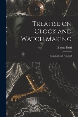 Produktbild: Treatise on Clock and Watch Making: Theoretical and Practical
