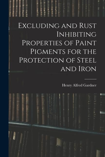 Produktbild: Excluding and Rust Inhibiting Properties of Paint Pigments for the Protection of Steel and Iron