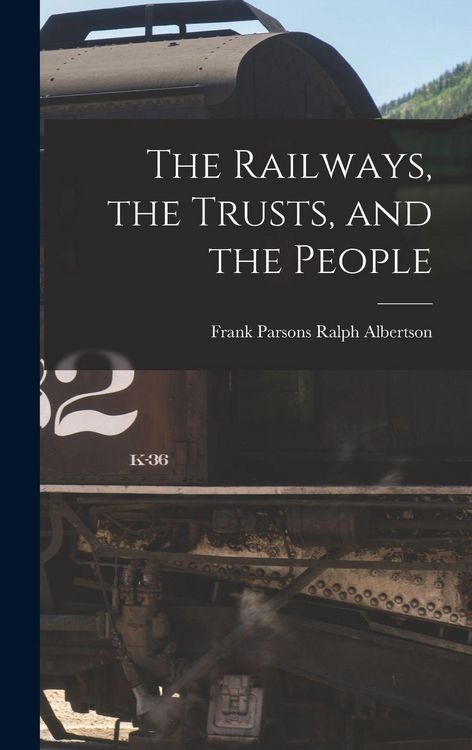 Produktbild: The Railways, the Trusts, and the People