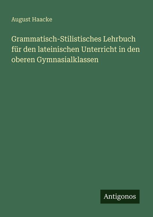 Produktbild: Grammatisch-Stilistisches Lehrbuch f&uuml;r den lateinischen Unterricht in den oberen Gymnasialklassen