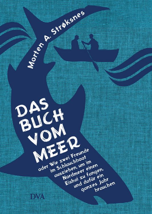 Produktbild: Das Buch vom Meer oder Wie zwei Freunde im Schlauchboot ausziehen, um im Nordmeer einen Eishai zu fangen, und daf&uuml;r ein ganzes Jahr brauchen