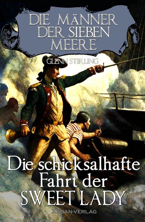 Produktbild: Die M&auml;nner der sieben Meere: Die schicksalshafte Fahrt der SWEET LADY
