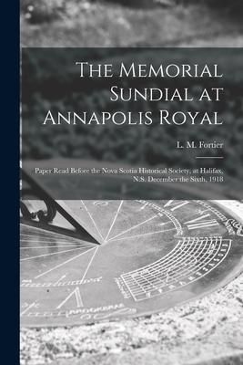 Produktbild: The Memorial Sundial at Annapolis Royal [microform]: Paper Read Before the Nova Scotia Historical Society, at Halifax, N.S. December the Sixth, 1918