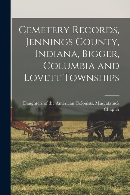 Produktbild: Cemetery Records, Jennings County, Indiana, Bigger, Columbia and Lovett Townships