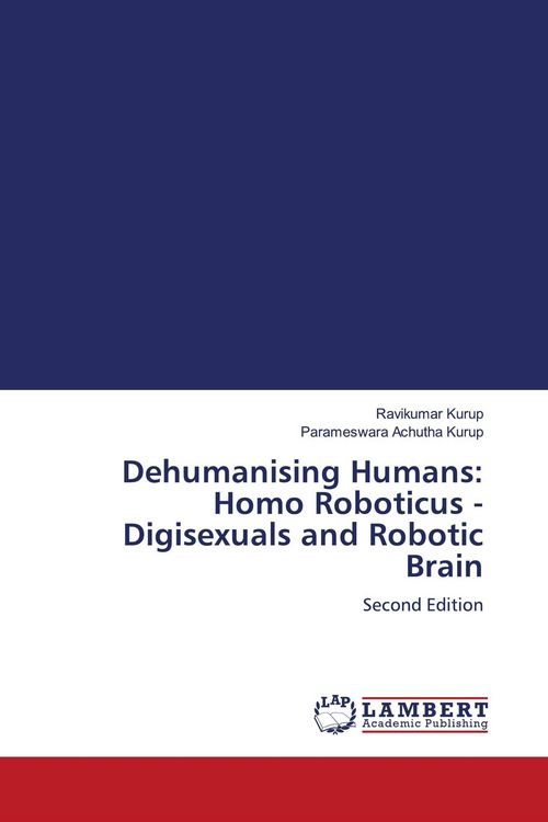 Produktbild: Dehumanising Humans: Homo Roboticus - Digisexuals and Robotic Brain