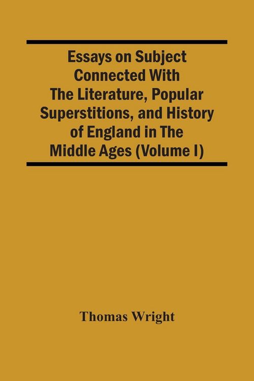 Produktbild: Essays On Subject Connected With The Literature, Popular Superstitions, And History Of England In The Middle Ages (Volume I)