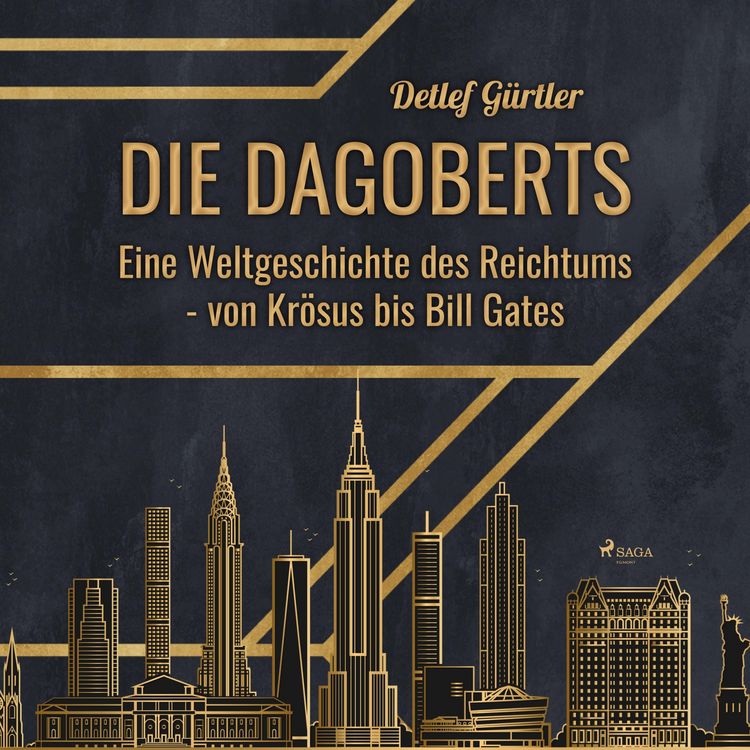 Produktbild: Die Dagoberts - Eine Weltgeschichte des Reichtums - von Kr&ouml;sus bis Bill Gates (Ungek&uuml;rzt)