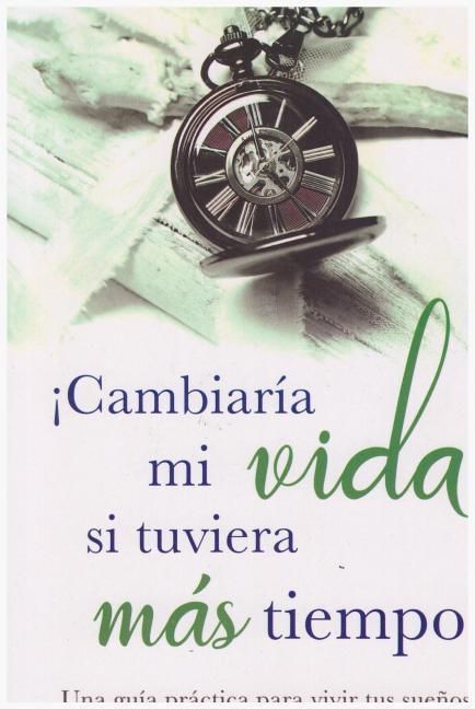Produktbild: Cambiaria Mi Vida Su Tubiera Mas Tiempo!