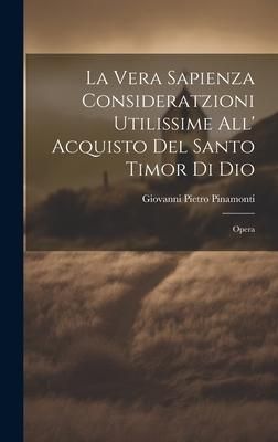 Produktbild: La Vera Sapienza Consideratzioni Utilissime All' Acquisto Del Santo Timor Di Dio: Opera