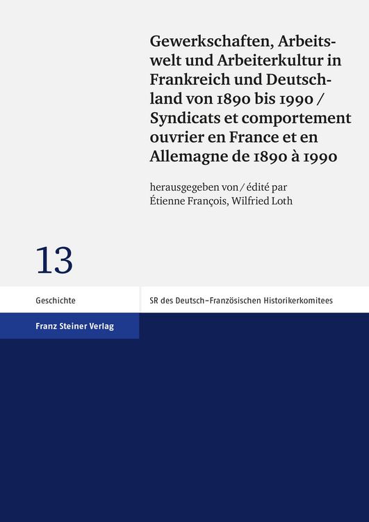 Produktbild: Gewerkschaften, Arbeitswelt und Arbeiterkultur in Frankreich und Deutschland von 1890 bis 1990 / Syndicats et comportement ouvrier en France et en All
