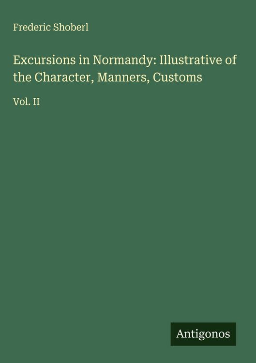 Produktbild: Excursions in Normandy: Illustrative of the Character, Manners, Customs