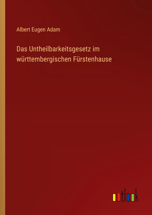 Produktbild: Das Untheilbarkeitsgesetz im w&uuml;rttembergischen F&uuml;rstenhause
