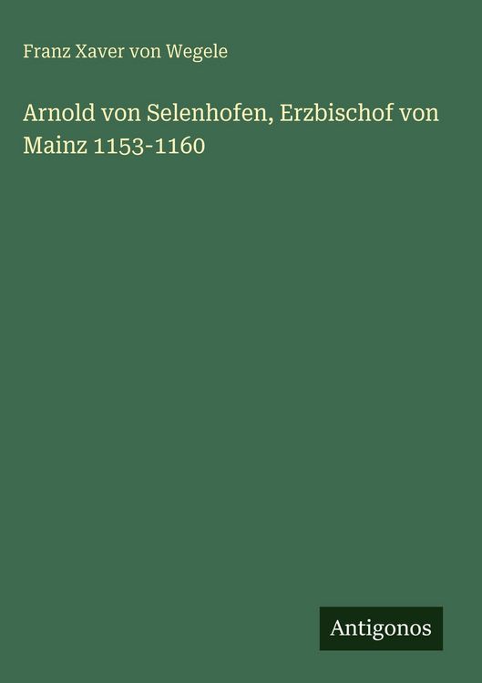 Produktbild: Arnold von Selenhofen, Erzbischof von Mainz 1153-1160