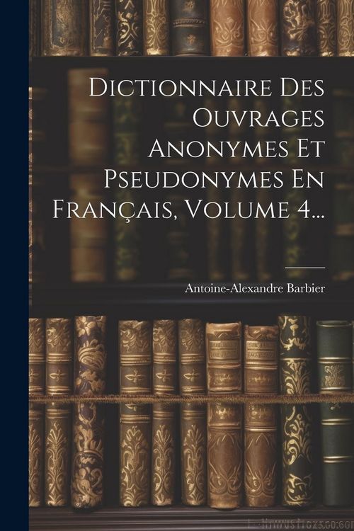 Produktbild: Dictionnaire Des Ouvrages Anonymes Et Pseudonymes En Fran&ccedil;ais, Volume 4...