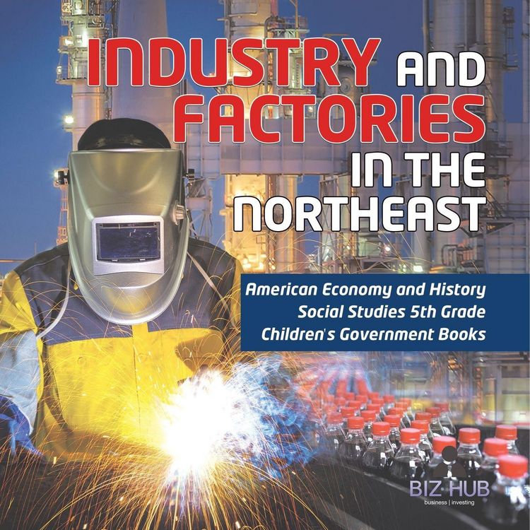 Produktbild: Industry and Factories in the Northeast | American Economy and History | Social Studies 5th Grade | Children's Government Books