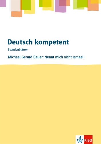Produktbild: Deutsch.kompetent - Stundenbl&auml;tter. Michael G. Bauer: Nennt mich nicht Ismael! Kopiervorlagen 7. und 8. Klasse