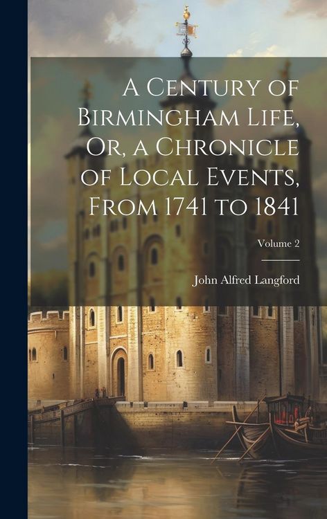 Produktbild: A Century of Birmingham Life, Or, a Chronicle of Local Events, From 1741 to 1841; Volume 2