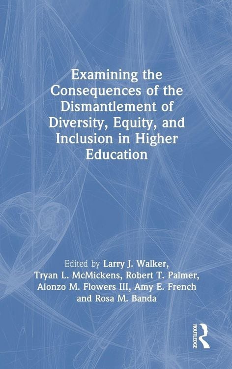 Produktbild: Examining the Consequences of the Dismantlement of Diversity, Equity, and Inclusion in Higher Education