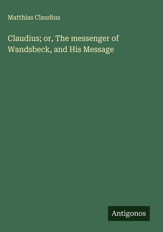 Produktbild: Claudius; or, The messenger of Wandsbeck, and His Message