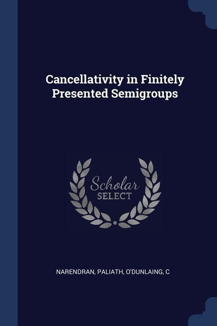 Produktbild: Cancellativity in Finitely Presented Semigroups