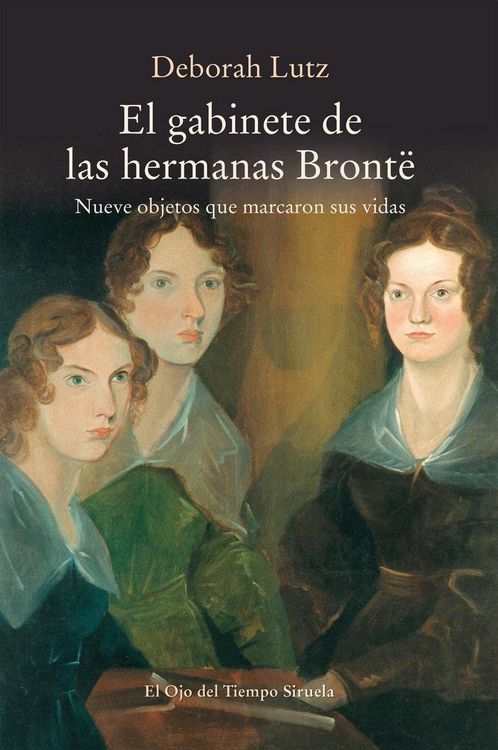 Produktbild: El gabinete de las hermanas Bront&euml; : nueve objetos que marcaron sus vidas